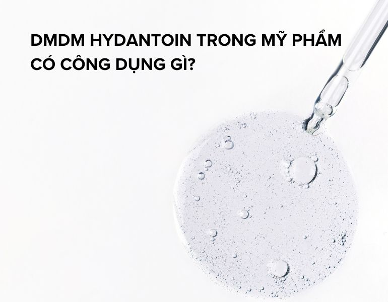 Thành phần DMDM hydantoin trong mỹ phẩm có công dụng gì?