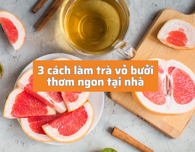 3 cách làm trà bưởi thơm ngon tại nhà