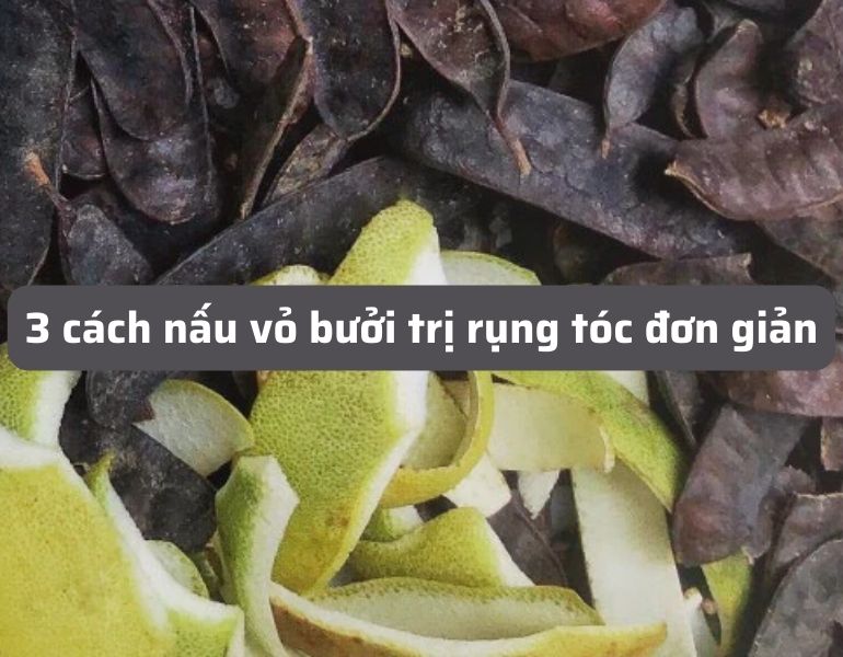 3 Cách nấu vỏ bưởi trị rụng tóc đơn giản dễ áp dụng tại nhà