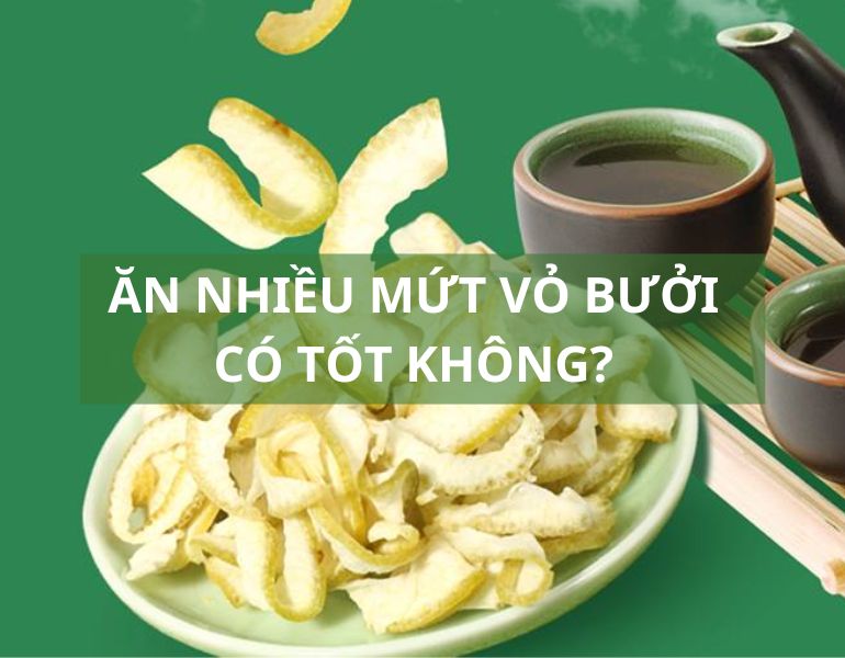 Ăn nhiều mứt vỏ bưởi có tốt không?