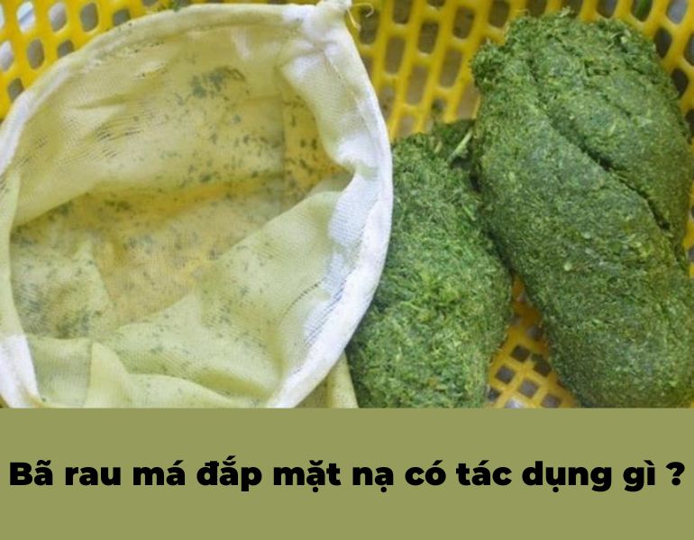 Bã rau má đắp mặt nạ có tác dụng gì ?