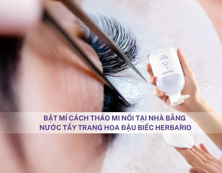 Bật mí cách tháo mi nối tại nhà bằng nước tẩy trang Hoa đậu biếc Herbario