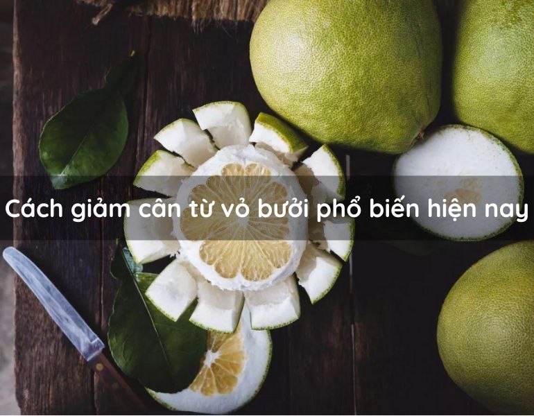 Cách giảm cân từ vỏ bưởi phổ biến hiện nay