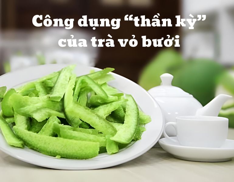 Công dụng “thần kỳ” của trà vỏ bưởi