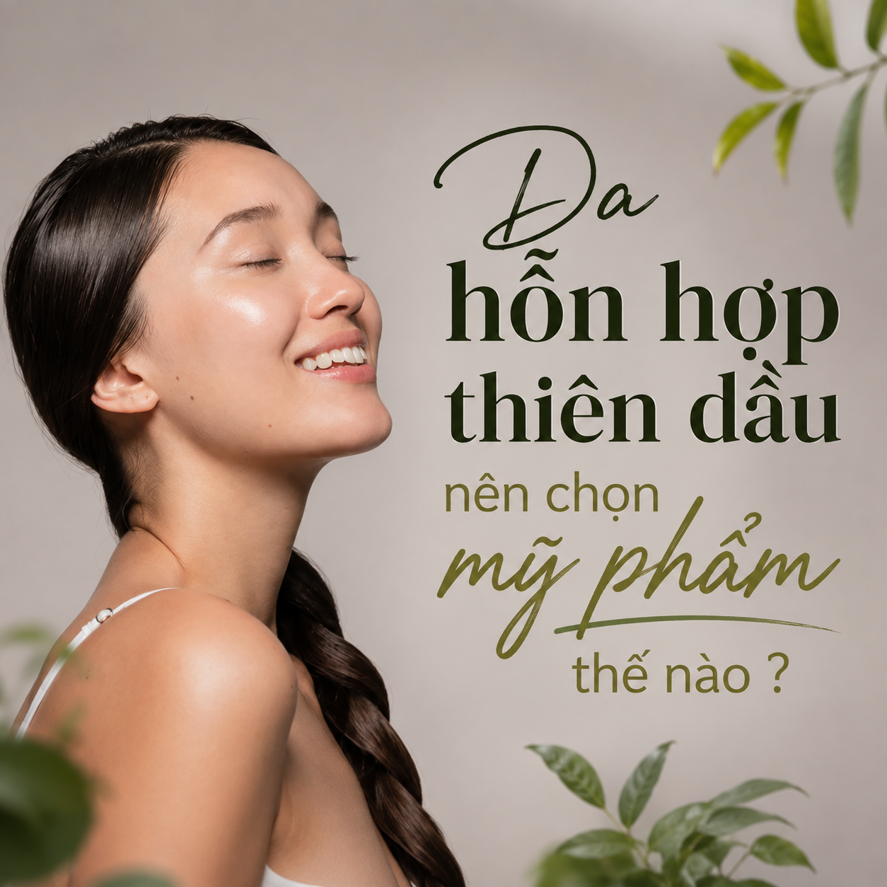 Da hỗn hợp thiên dầu nên chọn mỹ phẩm thế nào? Hướng dẫn routine chăm da hiệu quả