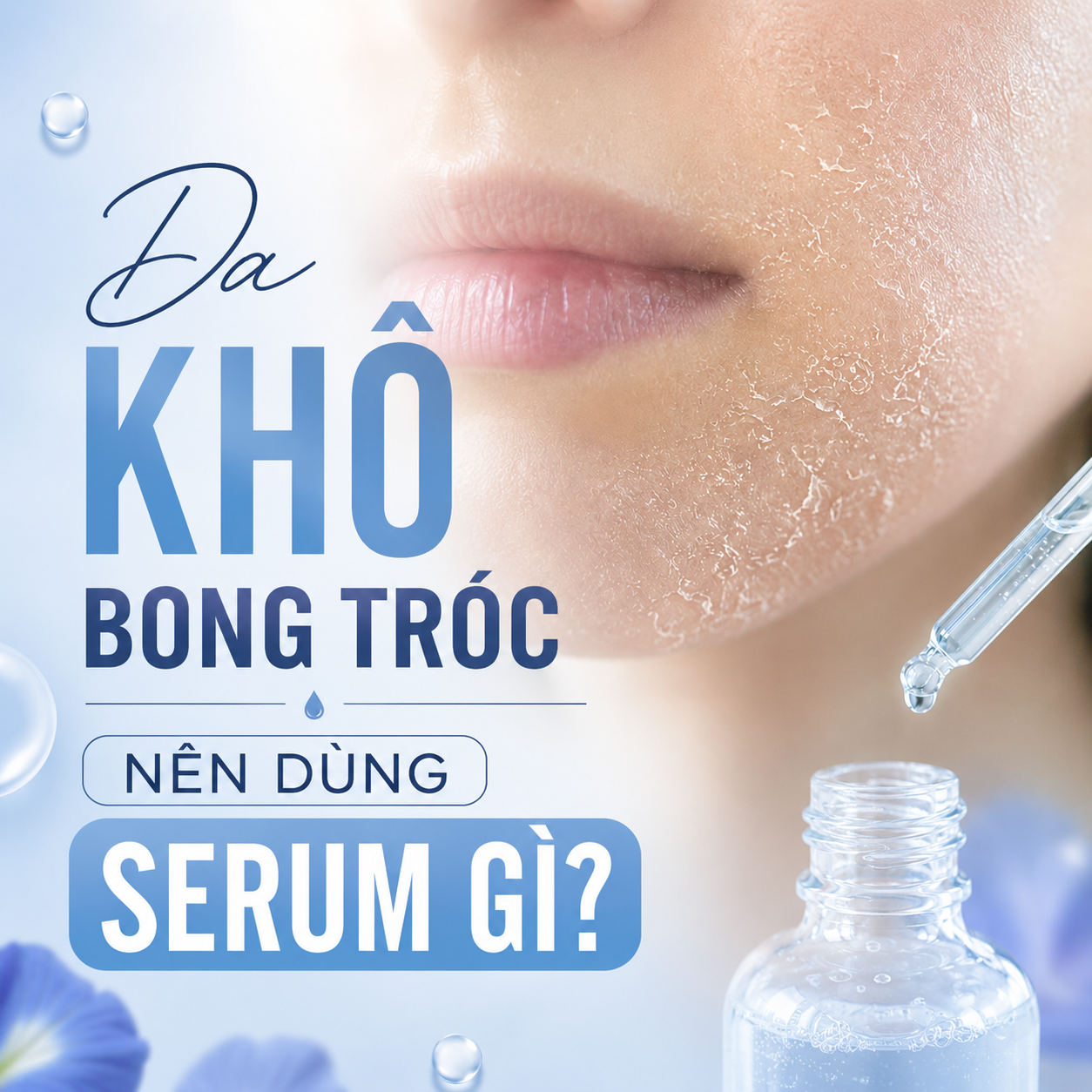 Da khô bong tróc nên dùng serum gì để cải thiện tình trạng thiếu ẩm?