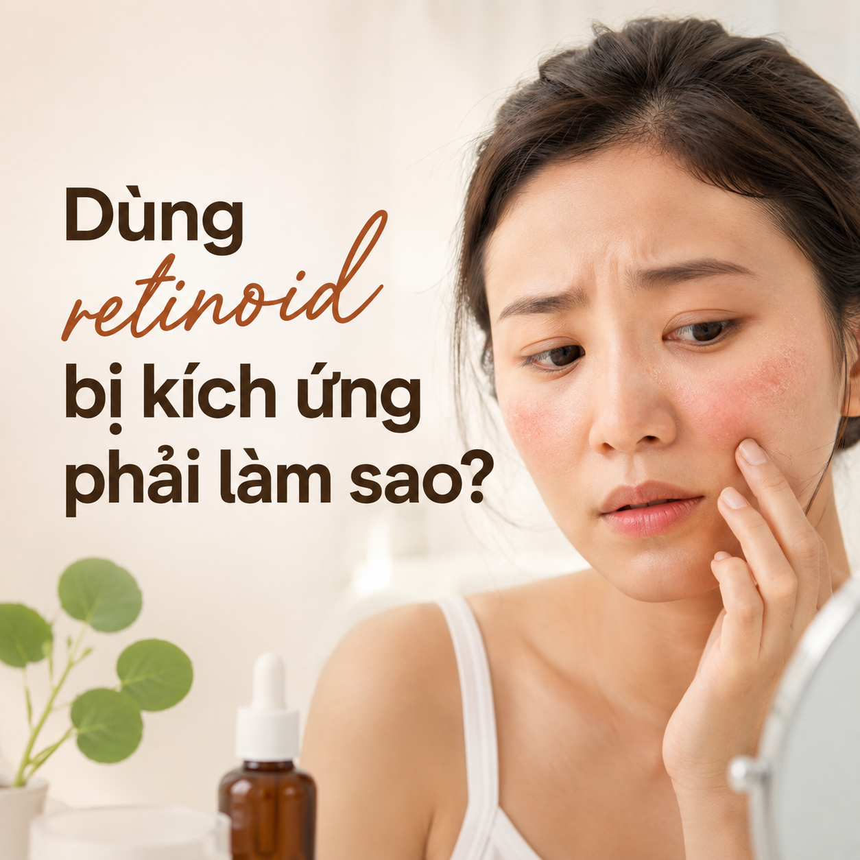 Dùng retinoid bị kích ứng phải làm sao? Cách phục hồi da hiệu quả