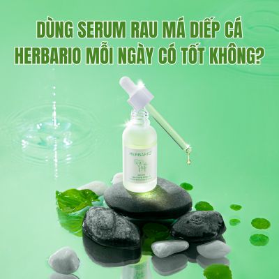 Dùng serum rau má diếp cá Herbario mỗi ngày có tốt không?