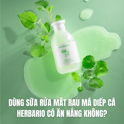 Dùng sữa rửa mặt rau má diếp cá Herbario có ăn nắng không?