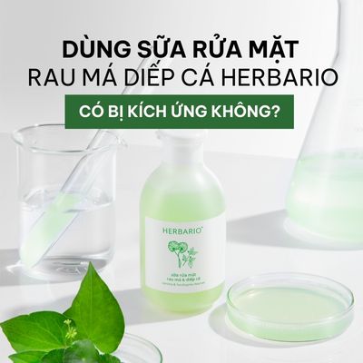 Dùng sữa rửa mặt Rau má Diếp cá Herbario có bị kích ứng không?