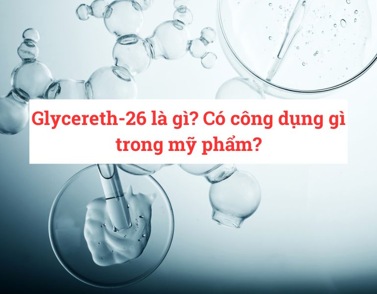 Glycereth-26 là gì? Có công dụng gì trong mỹ phẩm?