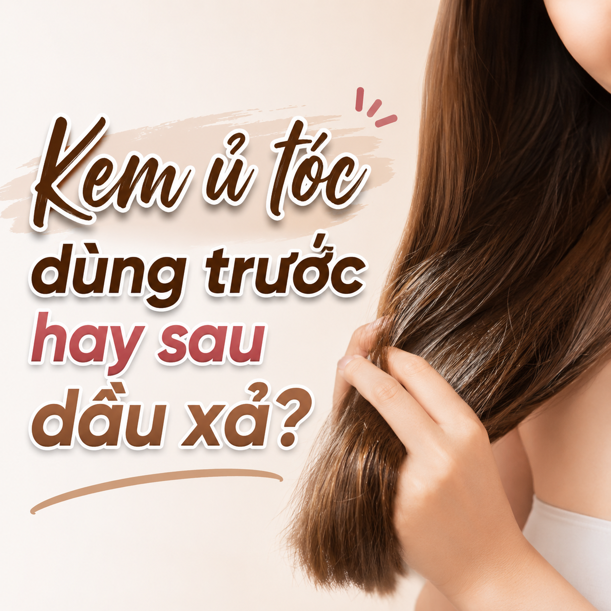 Kem ủ tóc dùng trước hay sau dầu xả? Hướng dẫn quy trình chăm sóc tóc chuẩn