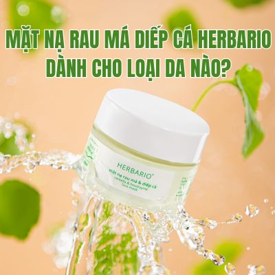 Mặt nạ Rau má diếp cá Herbario dành cho loại da nào?