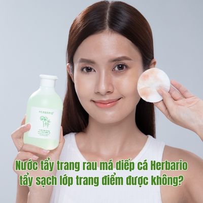 Nước tẩy trang rau má diếp cá Herbario tẩy sạch lớp trang điểm được không?