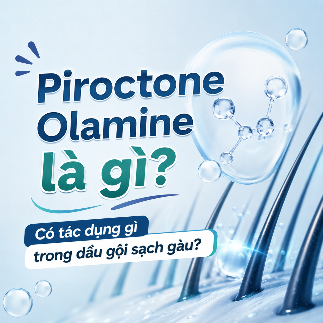Piroctone Olamine là gì? Có tác dụng gì trong dầu gội sạch gàu?