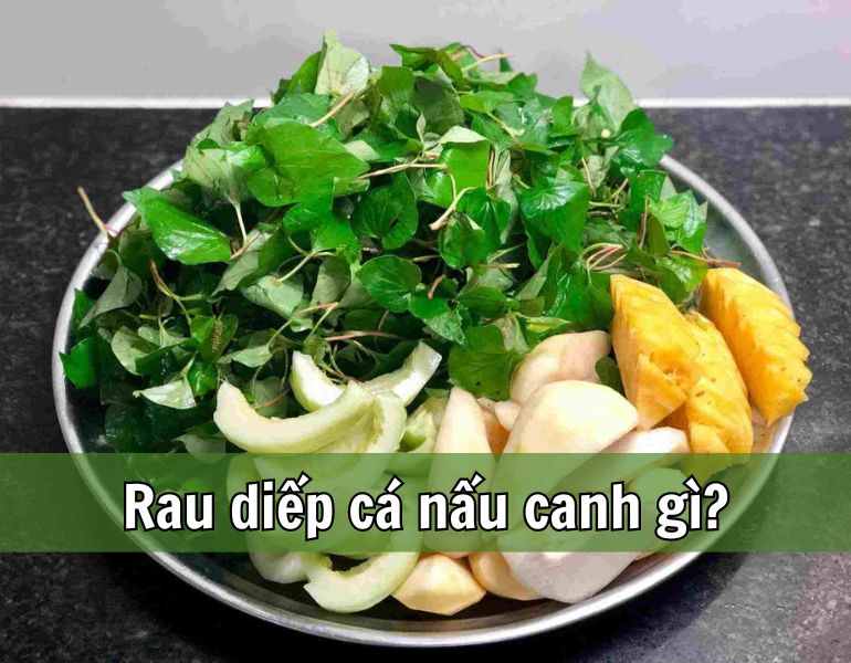 Rau diếp cá nấu canh gì?