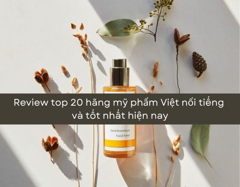 Review top 20 hãng mỹ phẩm Việt nổi tiếng và tốt nhất hiện nay