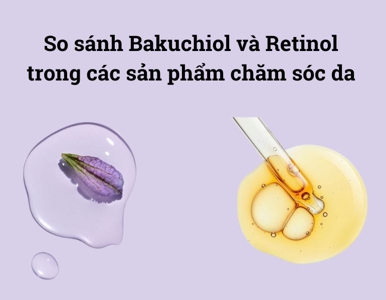 So sánh Bakuchiol và Retinol trong các sản phẩm chăm sóc da