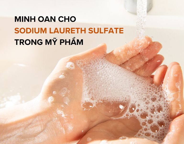 Sodium Laureth Sulfate là gì? Minh oan cho SLES trong mỹ phẩm