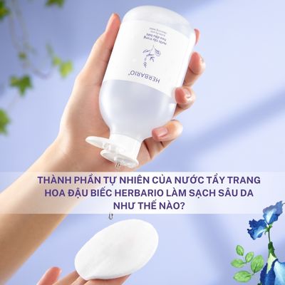 Thành phần tự nhiên của Nước tẩy trang Hoa đậu biếc Herbario làm sạch sâu da như thế nào?