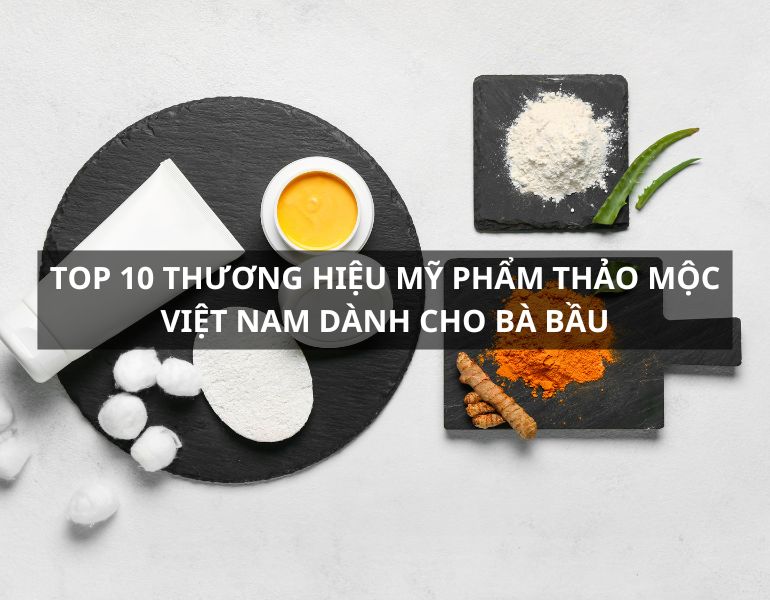 Top 10 thương hiệu mỹ phẩm thảo mộc Việt Nam dành cho bà bầu